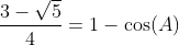 \frac{3-\sqrt5}{4}=1-\cos(A)